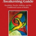 The Spiritual Awakening Guide: Kundalini, Psychic Abilities, and the Conditioned Layers of Reality