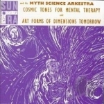Cosmic Tones for Mental Therapy/Art Forms of Dimensions Tomorrow by Sun Ra