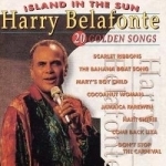 Island in the Sun: 20 Golden Songs by Harry Belafonte