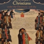 Arab Orthodox Christians Under the Ottomans 1516-1831