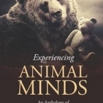 Experiencing Animal Minds: An Anthology of Animal-Human Encounters