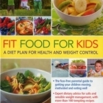 Fit Food for Kids: A Diet Plan for Health and Weight Control.