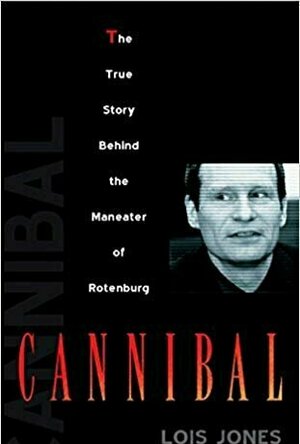 Cannibal: The True Story Behind the Maneater of Rotenburg