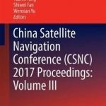 China Satellite Navigation Conference (CSNC) 2017 Proceedings: Volume III