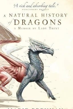 A Natural History of Dragons: A Memoir by Lady Trent