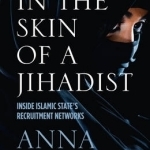 In the Skin of a Jihadist: Inside Islamic State&#039;s Recruitment Networks