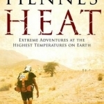 Heat: Extreme Adventures at the Highest Temperatures on Earth