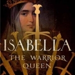 Isabella: The Warrior Queen