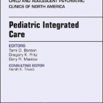 Pediatric Integrated Care, an Issue of Child and Adolescent Psychiatric Clinics of North America