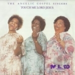 Touch Me Lord Jesus 1949-1955 by Angelic Gospel Singers