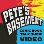 Pete&#039;s Basement Comic Book Video Show