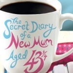 The Secret Diary of a New Mum (aged 43 1/4)