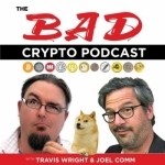 The Bad Crypto Podcast - Bitcoin, Blockchain, Ethereum, Altcoins, Fintech and Cryptocurrency for Newbies