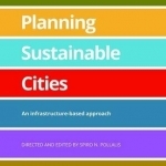 Planning Sustainable Cities: An Infrastructure-Based Approach