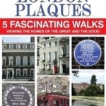 London Plaques - 5 Fascinating Walks: Viewing the Homes of the Great and Good: Mayfair, Marylebone and St James&#039;s