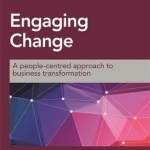 Engaging Change: A People-Centred Approach to Business Transformation