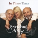 In These Times by Paul Peter And Mary