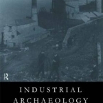 Industrial Archaeology: Principles and Practice