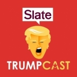 Slate&#039;s Trumpcast