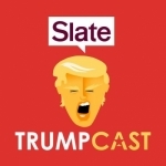 Slate's Trumpcast