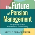 The Future of Pension Management: Integrating Design, Governance, and Investing