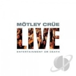 Live: Entertainment or Death by Motley Crue