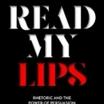 Read My Lips: Rhetoric and the Power of Persuasion