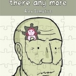 Dad&#039;s Not All There Any More: A Comic About Dementia
