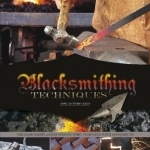 Blacksmithing Techniques: The Basics Explained Step-by-Step -- Complete with 10 Projects