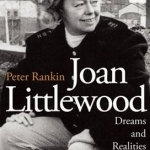 Joan Littlewood: Dreams and Realities: The Official Biography