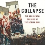 The Collapse: The Accidental Opening of the Berlin Wall