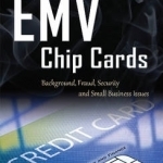 EMV Chip Cards: Background, Fraud, Security &amp; Small Business Issues