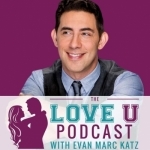 The Love U Podcast with Evan Marc Katz | Understand Men. Find Love.