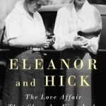 Eleanor and Hick: The Love Affiar That Shaped a First Lady
