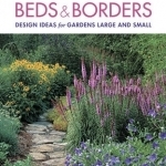 Fine Gardening Beds &amp; Borders: Design Ideas for Gardens Large and Small