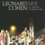 Live at the Isle of Wight 1970 by Leonard Cohen