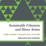 Sustainable Urbanism and Direct Action: Case Studies in Dialectical Activism