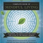 Llewellyns Complete Book of Mindful Living: Awareness and Meditation Practices for Living in the Present Moment