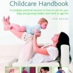 The Natural Baby and Childcare Handbook: A Complete, Practical Resource on How to Care for Your Baby and Growing Toddler, from Birth to Age Five