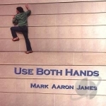 Use Both Hands by Mark Aaron James