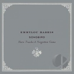Songbird: Rare Tracks &amp; Forgotten Gems by Emmylou Harris