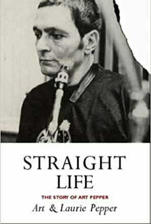 Straight Life: The Story of Art Pepper