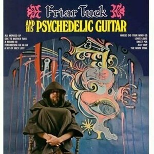 Friar Tuck and his Psychedelic Guitar by Friar Tuck