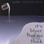 It&#039;s Bluer Than You Think by Under Melissa Blue