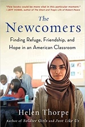 The Newcomers: Finding Refuge, Friendship, and Hope in an American Classroom