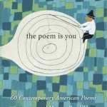 The Poem is You: Sixty Contemporary American Poems and How to Read Them