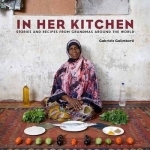 In Her Kitchen: Favorite Recipes from Grandmas Around the World