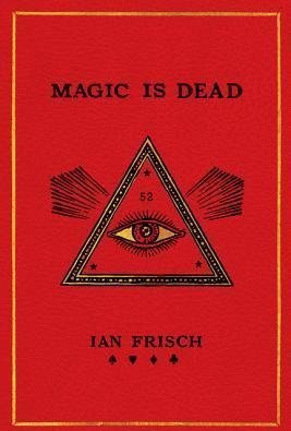 Magic Is Dead: My Journey into the World&#039;s Most Secretive Society of Magicians