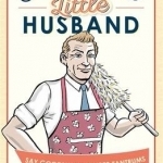 The Contented Little Husband: Say Goodbye to Temper Tantrums and Unhelpful Habits