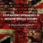 Four Nations Approaches to Modern &#039;British&#039; History: 2017